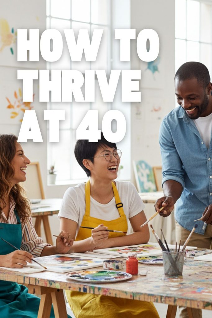 How to Thrive at 40: Tips for Women